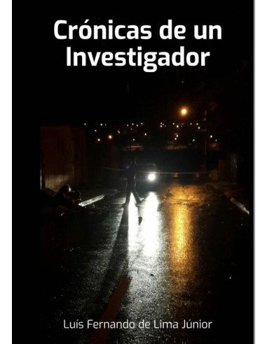 Crónicas De Un Investigador:El trabajo cotidiano de una Delegacia de Homicidios del interior de Brasil, a partir del relato de algunos de los casos.