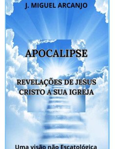 Apocalipse Revelações De Jesus Cristo A Sua Igreja:Uma Visão não Escatológica