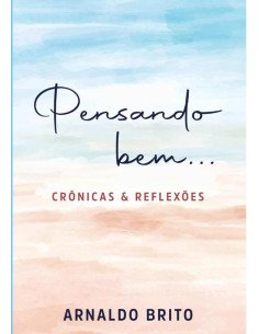 Pensando Bem...:Crônicas e Reflexões