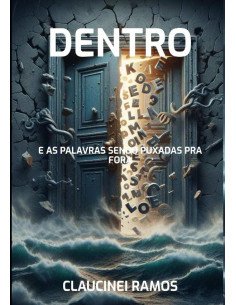 Dentro:E AS PALAVRAS SENDO PUXADAS PRA FORA