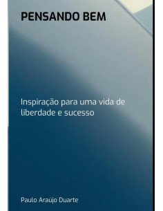Pensando Bem:Inspiração para uma vida de liberdade e sucesso