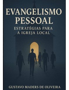 Evangelismo Pessoal:Estratégias para a Igreja Local