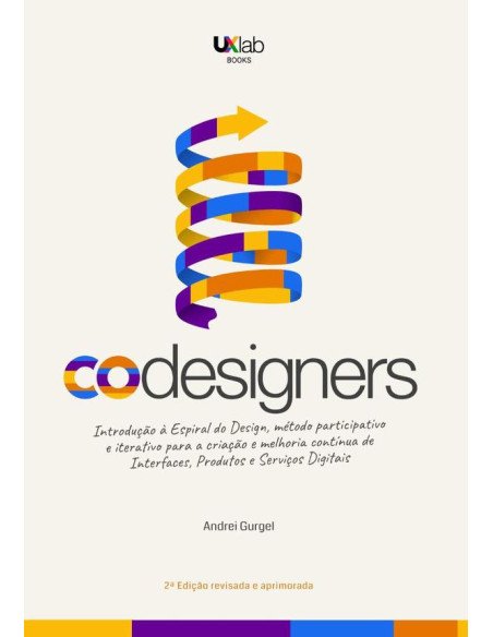 Codesigners (português):Introdução à Espiral do Design, método participativo e iterativo para a criação e melhoria de Interfaces, Produtos e Serviços