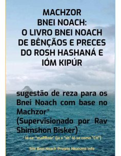 Machzor Bnei Noach: O Livro Bnei Noach De Bênçãos E Preces Do Rosh Hashaná E Ióm Kipúr:sugestão de reza para os Bnei Noach com base no Machzor (Supervisionado por Rav Shimshon Bisker)