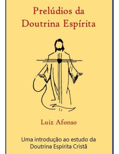 Prelúdios Da Doutrina Espírita:Um introdução ao estudo da Doutrina Espírita Cristã
