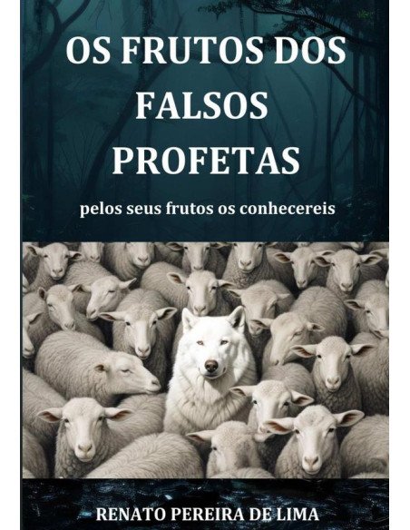 Os Frutos Dos Falsos Profetas:pelos seus frutos os conhecereis