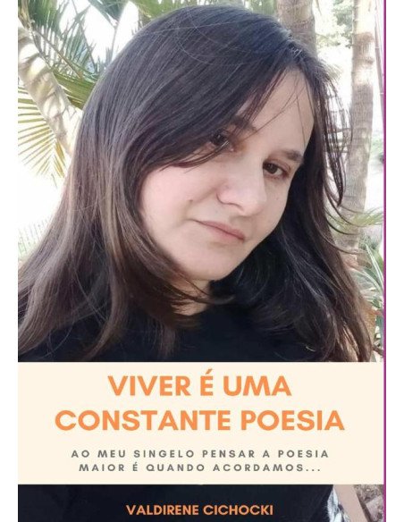 Viver É Uma Constante Poesia:Ao meu Singelo Pensar a Poesia Maior é Quando Acordamos...