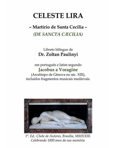 Celeste Lira: Martírio De Santa Cecília (de Sancta Caecilia), Bilíngue Português-latim Segundo Jacobus A Voragine:Libreto com fragmentos musicais medievais gregorianos