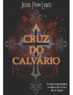 A Cruz Do Calvário:Como entender a obra da cruz