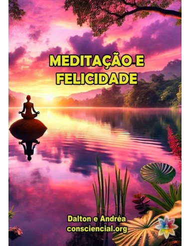 Meditação E Felicidade:Individual, grupal e empresarial em teoria e prática