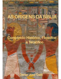 As Origens Da Bíblia:Compêndio Histórico, Filosófico e Teosófico