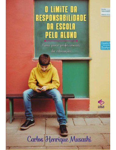 O Limite Da Responsabilidade Da Escola Pelo Aluno:Guia para profissionais da educação