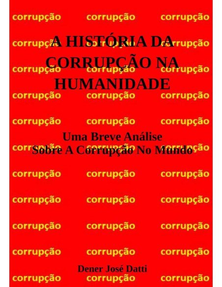 A História Da Corrupção Na Humanidade:Uma Breve Análise Sobre A Corrupção No Mundo