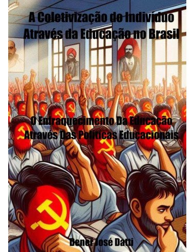 A Coletivização Do Indivíduo Através Da Educação No Brasil:O Enfraquecimento Da Educação Através Das Políticas Educacionais