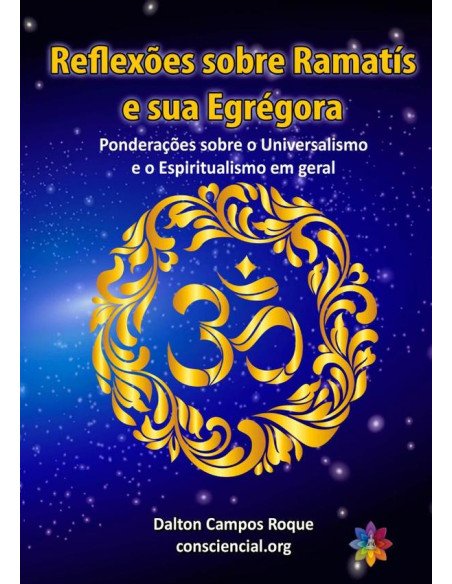 Reflexões Sobre Ramatís E Sua Egrégora:Ponderações sobre o Universalismo e o Espiritualismo em geral