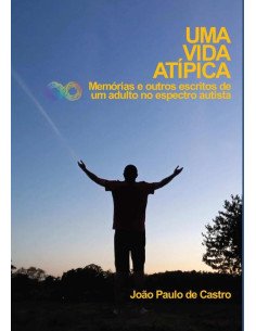 Uma Vida Atípica:Memórias e outros escritos de um adulto no espectro autista