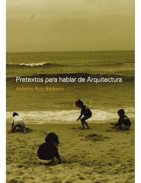 Pretextos para hablar de Arquitectura