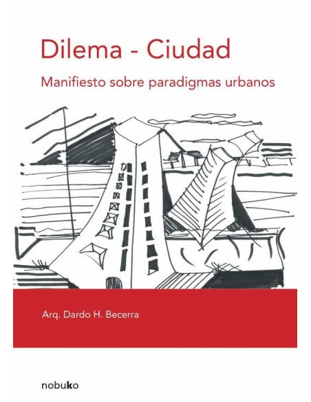 Dilema - Ciudad. Manifiesto sobre paradigmas urbanos