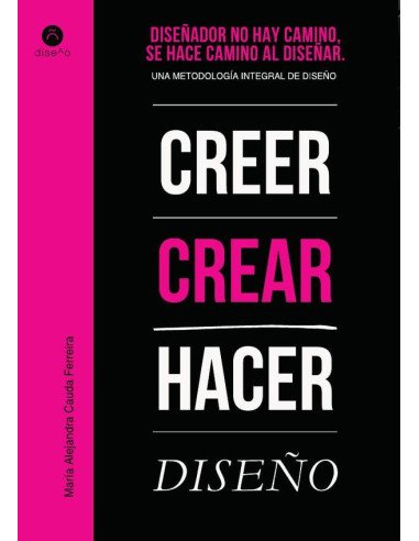 Diseñador no hay camino, se hace camino al diseñar:Una metodología integral del diseño