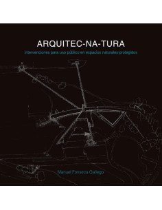 Arquitec-na-tura:Intervenciones para uso público en espacios naturales protegidos. Hábitats contemporáneos para el retorno a la naturaleza primigenia