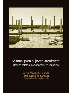 Manual para el joven arquitecto:Breves relatos, experiencias y consejos