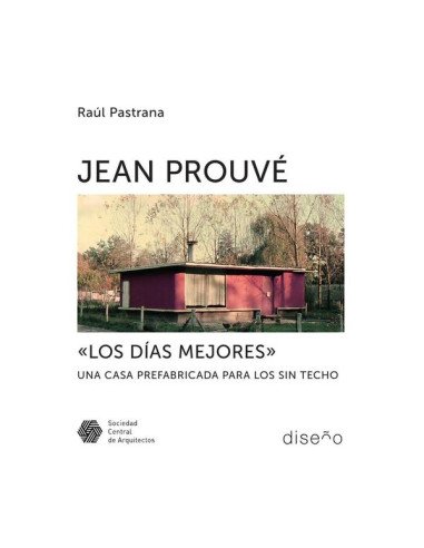 Jean Prouve "Los días mejores":Una casa prefabricada para los sin techo