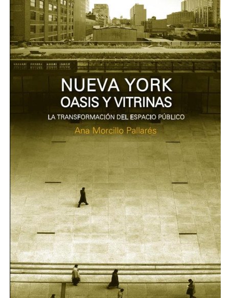 Nueva york. Oasis y vitrinas:La Transformación del Espacio Público en Nueva York