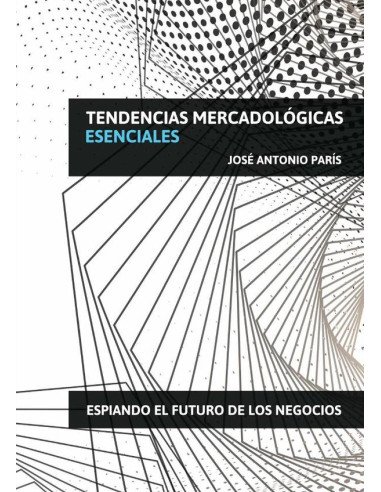 Tendencias Mercadológicas Esenciales:Espiando el futuro de los negocios