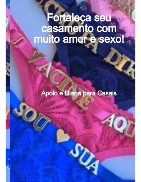 Apolo E Diana Para Casais:Fortaleça seu casamento com muito amor e sexo!