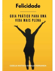 Felicidade:GUIA PRÁTICO PARA UMA VIDA MAIS PLENAa