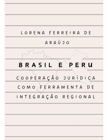 Brasil E Peru:cooperação jurídica como ferramenta de integração regional
