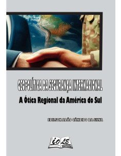Geopolítica Da Segurança Internacional: A Ótica Regional Da América Do Sul