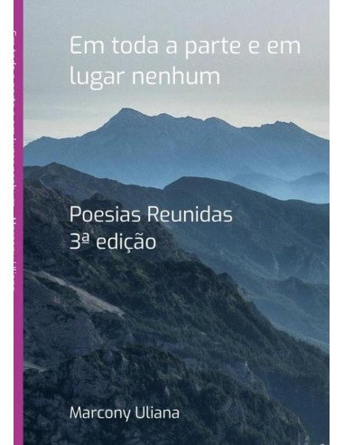 Em Toda A Parte E Em Lugar Nenhum:Poesias Reunidas
