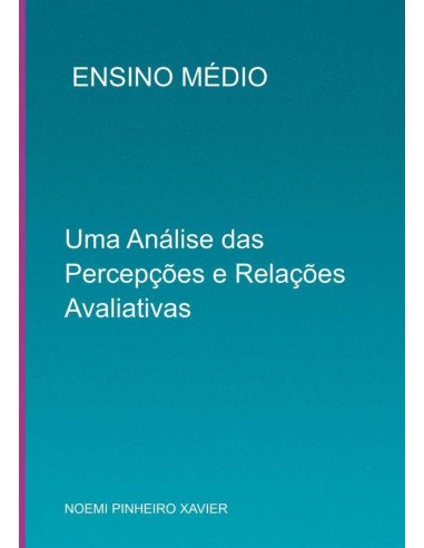Ensino Médio:UMA ANÁLISE DAS PERCEPÇÕES E RELAÇÕES AVALIATIVAS