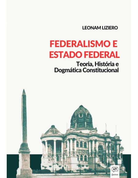 Federalismo E Estado Federal:Teoria, História e Dogmática Constitucional