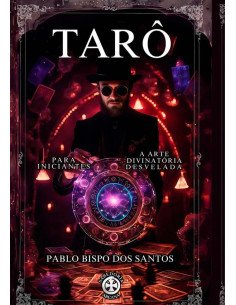 Tarô:PARA INICIANTES. A ARTE DIVINATÓRIA DESVELADA