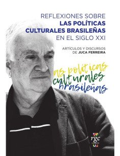 Reflexiones sobre las políticas culturales brasileñas en el siglo XXI:Artículos y discursos de Juca Ferreira
