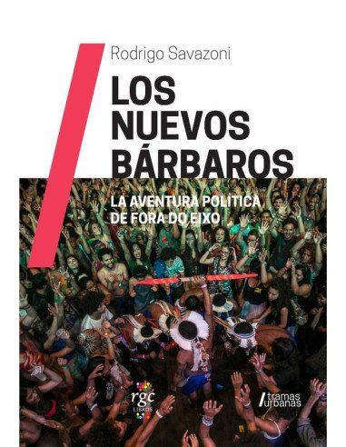 Los Nuevos Bárbaros:La aventura política de Fora do Eixo