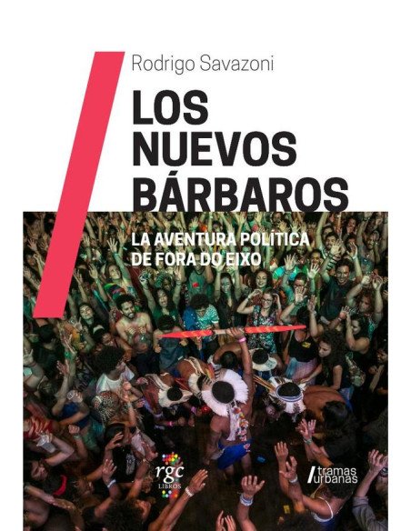 Los Nuevos Bárbaros:La aventura política de Fora do Eixo