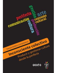Inconsciente Colectivo:Producir y gestionar cultura desde la periferia