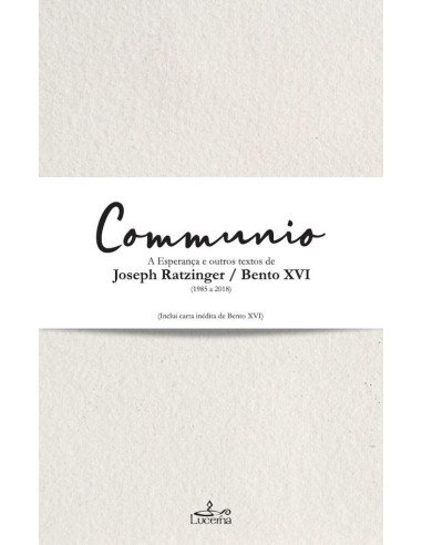 Communio:A esperança e outros textos de Joseph Ratzinger / Bento XVI (1985-2018)