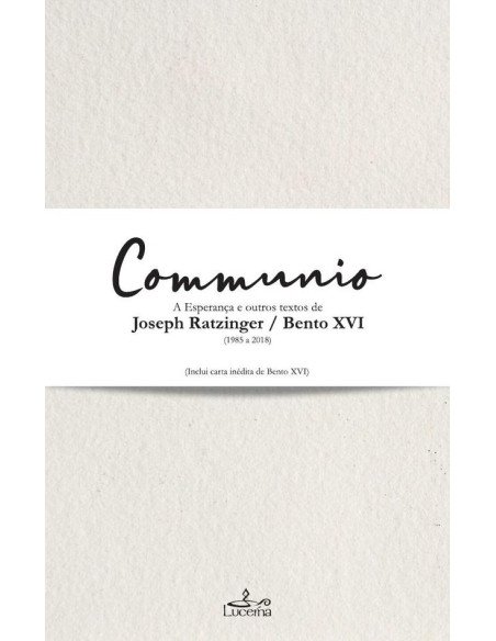 Communio:A esperança e outros textos de Joseph Ratzinger / Bento XVI (1985-2018)