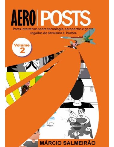 Aeroposts Volume 2:Posts interativos sobre tecnologia, aeroportos e gente, regados de otimismo e humor.