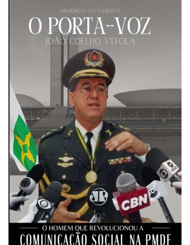 O Porta-voz:O HOMEM QUE REVOLUCIONOU A COMUNICAÇÃO SOCIAL NA PMDF