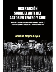 Disertación sobre el arte del actor en teatro y cine.:Análisis comparativo entre el contexto teatral y cinematográfico respecto a la labor del actor.