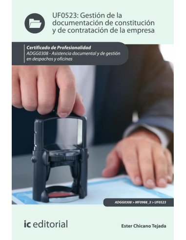 Gestión de la documentación de constitución y de contratación de la empresa. ADGG0308 - Asistencia documental y de gestión en despachos y oficinas