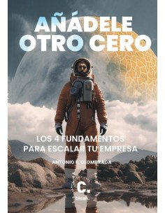 Añadele otro cero:Los 4 fundamentos para escalar tu empresa