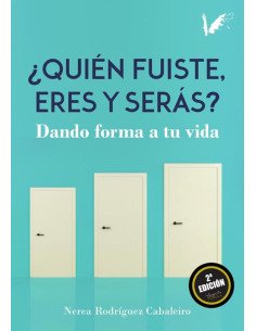 Quién fuiste, eres y serás:Dando forma a tu vida