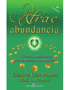 Atrae abundancia:Técnicas espirituales para aumentar tu prosperidad