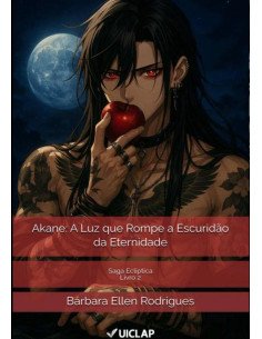 Akane: A Luz Que Rompe A Escuridão Da Eternidade:Saga Ecliptica 2